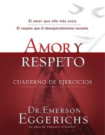 Amor Y Respeto Cuaderno De Ejercicios (Love And Respect Workbook) Amor Y Respeto Cuaderno De Ejercicios (Love And Respect Workbook)