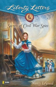 Secrets of Civil War Spies (Liberty Letters Series) Secrets of Civil War Spies (Liberty Letters Series)