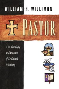 Pastor: The Theology and Practice of Ordained Ministry Pastor: The Theology and Practice of Ordained Ministry