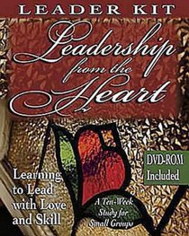 Leadership From the Heart (Leader Kit) Leadership From the Heart (Leader Kit)