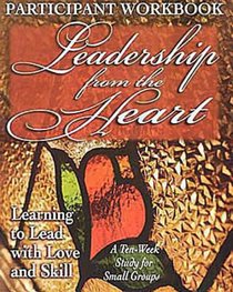 Leadership From the Heart (Participants Workbook) Leadership From the Heart (Participants Workbook)