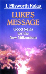 Good News For the New Millennium: Lukes Message Good News For the New Millennium: Lukes Message