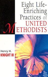 Eight Life-Enriching Practices of United Methodists Eight Life-Enriching Practices of United Methodists