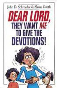 Dear Lord, They Want Me to Give the Devotions! Dear Lord, They Want Me to Give the Devotions!
