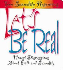 Teen Sexuality Resources: Lets Be Real Teen Sexuality Resources: Lets Be Real