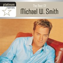 The Best of Michael W. Smith (Platinum Series) The Best of Michael W. Smith (Platinum Series)