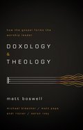 Doxology and Theology: How the Gospel Forms the Worship Leader Paperback