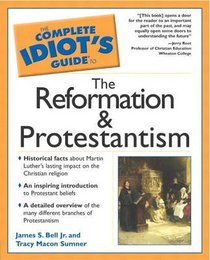 Complete Idiots Guide to the Reformation and Protestantism (Complete Idiots Guide Series) Complete Idiots Guide to the Reformation and Protestantism (Complete Idiots Guide Series)