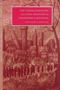Lay Confraternities and Civic Religion in Renaissance Bologna Lay Confraternities and Civic Religion in Renaissance Bologna