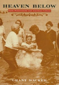 Heaven Below: Early Pentecostals and American Culture Heaven Below: Early Pentecostals and American Culture