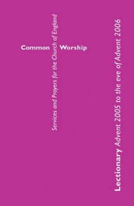 Common Worship: Lectionary Advent 2005 to the Eve of Advent 2006 Common Worship: Lectionary Advent 2005 to the Eve of Advent 2006