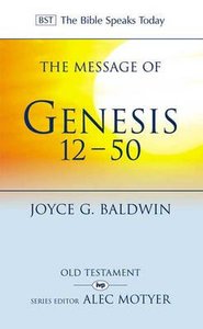 Message of Genesis 12-50, The: From Abraham to Joseph (Bible Speaks Today Series) Message of Genesis 12-50, The: From Abraham to Joseph (Bible Speaks Today Series)