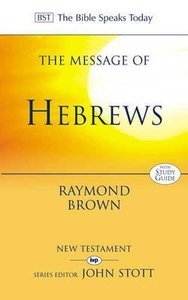 The Message of Hebrews (Incl Study Guide) (Bible Speaks Today Series) The Message of Hebrews (Incl Study Guide) (Bible Speaks Today Series)