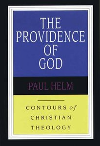 The Providence of God (Contours Of Christian Theology Series) The Providence of God (Contours Of Christian Theology Series)