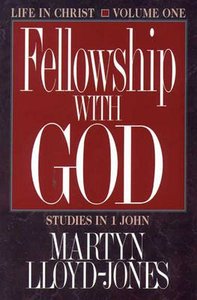 Fellowship With God (#01 in Life In Christ Series) Fellowship With God (#01 in Life In Christ Series)
