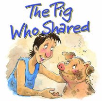 The Pig Who Shared (Bible Animal Board Book Series) The Pig Who Shared (Bible Animal Board Book Series)