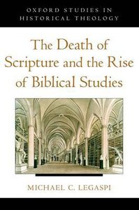The Death of Scripture and the Rise of Biblical Studies The Death of Scripture and the Rise of Biblical Studies