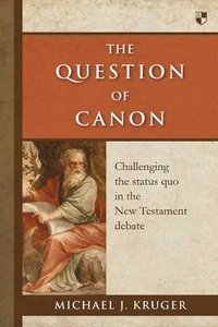 The Question of Canon: Challenging the Status Quo in the New Testament Debate The Question of Canon: Challenging the Status Quo in the New Testament Debate