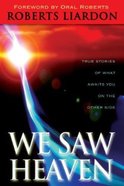 We Saw Heaven: True Stories of What Awaits Us on the Other Side Paperback
