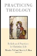 Practicing Theology: Beliefs and Practices in Christian Life Paperback