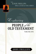 Exploring People of the Old Testament (Volume 1) (John Phillips Bible Characters Series) Paperback