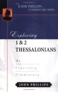 Exploring 1 & 2 Thessalonians (John Phillips Commentary Series) Hardback