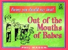 Out of the Mouths of Babes Paperback