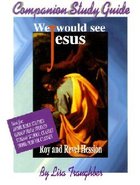 Companion Study Guide to "We Would See Jesus" Paperback