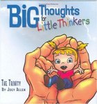 The Trinity (Big Thoughts For Little Thinkers Series) Hardback
