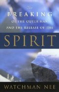 The Breaking of the Outer Man and the Release of the Spirit Paperback