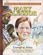 Mary Slessor - Courage in Africa (Heroes For Young Readers Series) Hardback