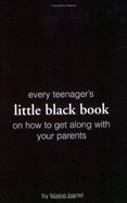 Every Teenager's Little Black Book on How to Get Along With Your Parents Paperback