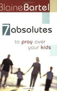 7 Absolutes to Pray Over Your Kids Paperback