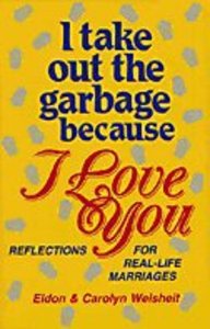 I Take Out the Garbage Because I Love You I Take Out the Garbage Because I Love You