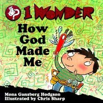 I Wonder How God Made Me (I Wonder Series) I Wonder How God Made Me (I Wonder Series)