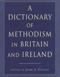 Dictionary of Methodism in Britain and Ireland Dictionary of Methodism in Britain and Ireland