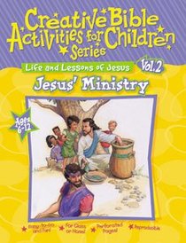 Jesus Ministry (Creative Bible Activities For Children (Ages 6-12) (#02 in Creative Bible Activities For Children Series) Jesus Ministry (Creative Bible Activities For Children (Ages 6-12) (#02 in Creative Bible Activities For Children Series)
