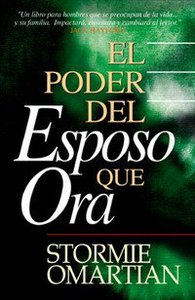 El Poder Del Esposo Que Ora (The Power Of A Praying Husband) El Poder Del Esposo Que Ora (The Power Of A Praying Husband)