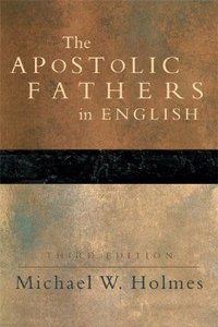 The Apostolic Fathers in English (3rd Edition) The Apostolic Fathers in English (3rd Edition)