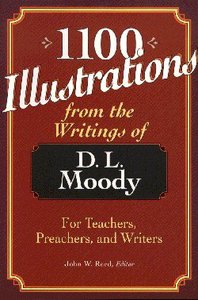 1100 Illustrations From the Writings of Dl Moody 1100 Illustrations From the Writings of Dl Moody