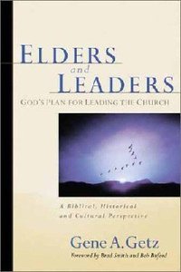 Elders and Leaders: Gods Plan For Leading the Church Elders and Leaders: Gods Plan For Leading the Church
