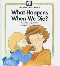 What Happens When We Die? (Childrens Bible Basics Series) What Happens When We Die? (Childrens Bible Basics Series)