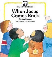 When Jesus Comes Back (Childrens Bible Basics Series) When Jesus Comes Back (Childrens Bible Basics Series)