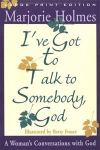 Ive Got to Talk to Somebody, God (Large Print) Ive Got to Talk to Somebody, God (Large Print)