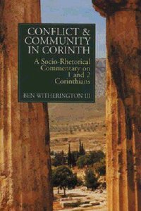 Conflict & Community in Corinth: Socio-Rhetorical Commentary on 1 & 2 Corinthians Conflict & Community in Corinth: Socio-Rhetorical Commentary on 1 & 2 Corinthians