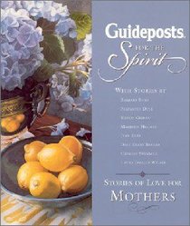Guideposts For the Spirit: Stories of Faith For Mothers Guideposts For the Spirit: Stories of Faith For Mothers