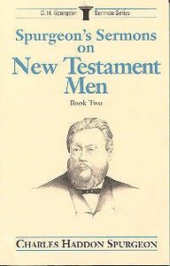 Spurgeons Sermons on New Testament Men (Vol 2) Spurgeons Sermons on New Testament Men (Vol 2)