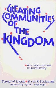 Creating Communities of the Kingdom: New Testament Models of Church Planting Creating Communities of the Kingdom: New Testament Models of Church Planting