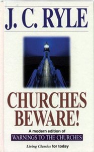 Churches Beware: A Modern Edition of Warnings to the Churches Churches Beware: A Modern Edition of Warnings to the Churches