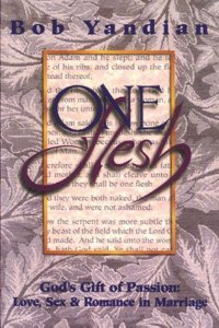 One Flesh: Gods Gift of Passion Love Sex & Romance in Marriage One Flesh: Gods Gift of Passion Love Sex & Romance in Marriage